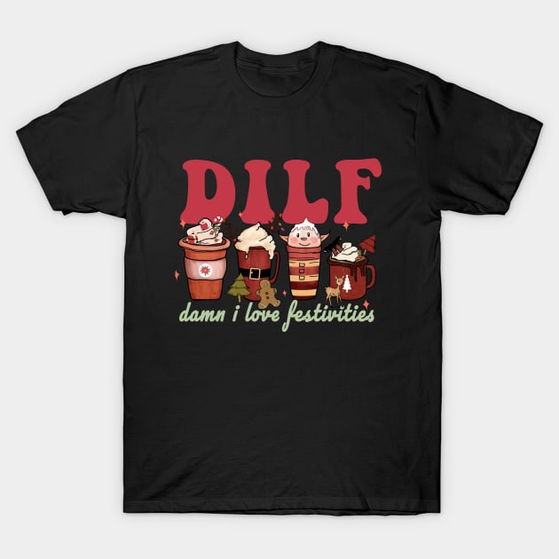 Dilf damn I Love Festivities Funny Coffee Christmas T-Shirt by Daytone